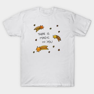 There Is Magic In You T-Shirt